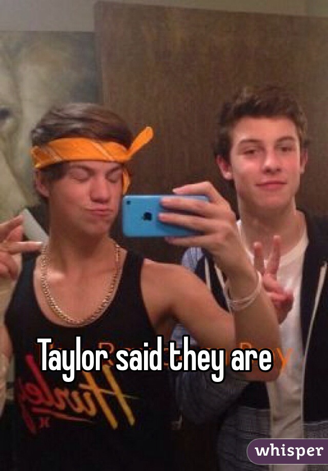 Taylor said they are