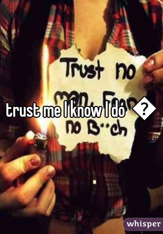 trust me I know I do  😉