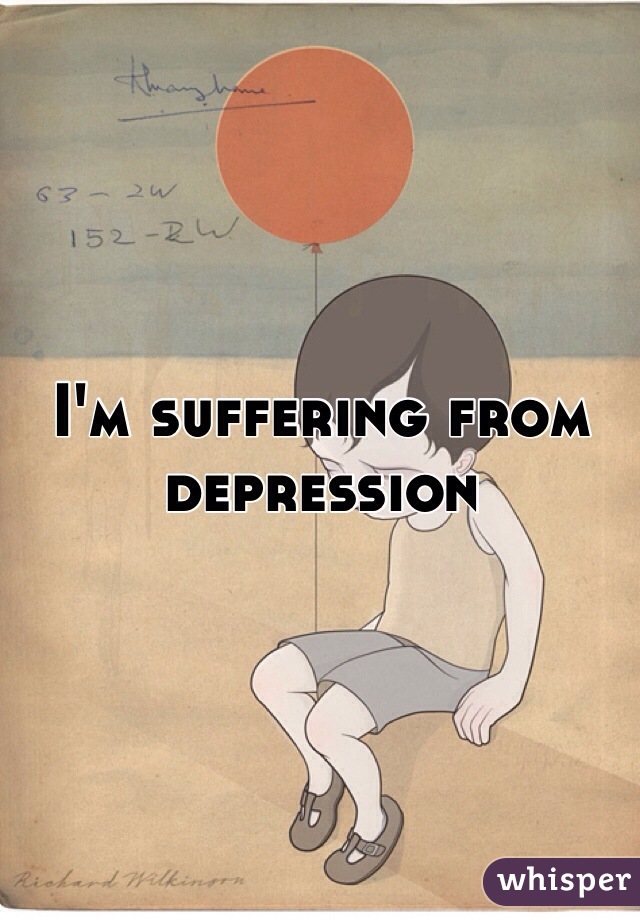 I'm suffering from depression 