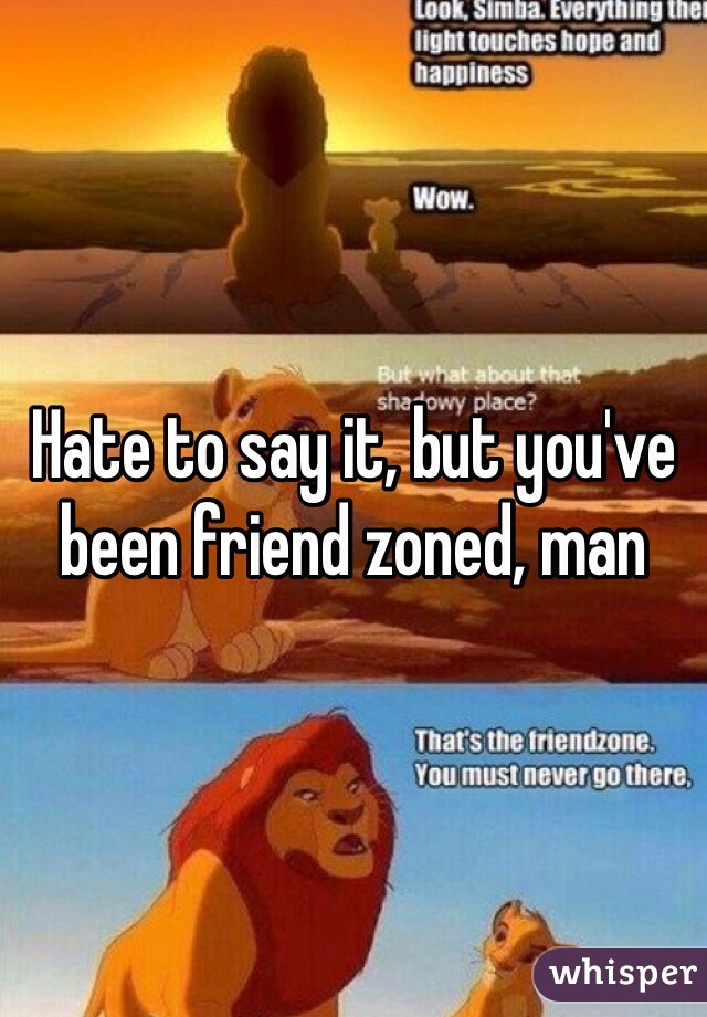 Hate to say it, but you've been friend zoned, man