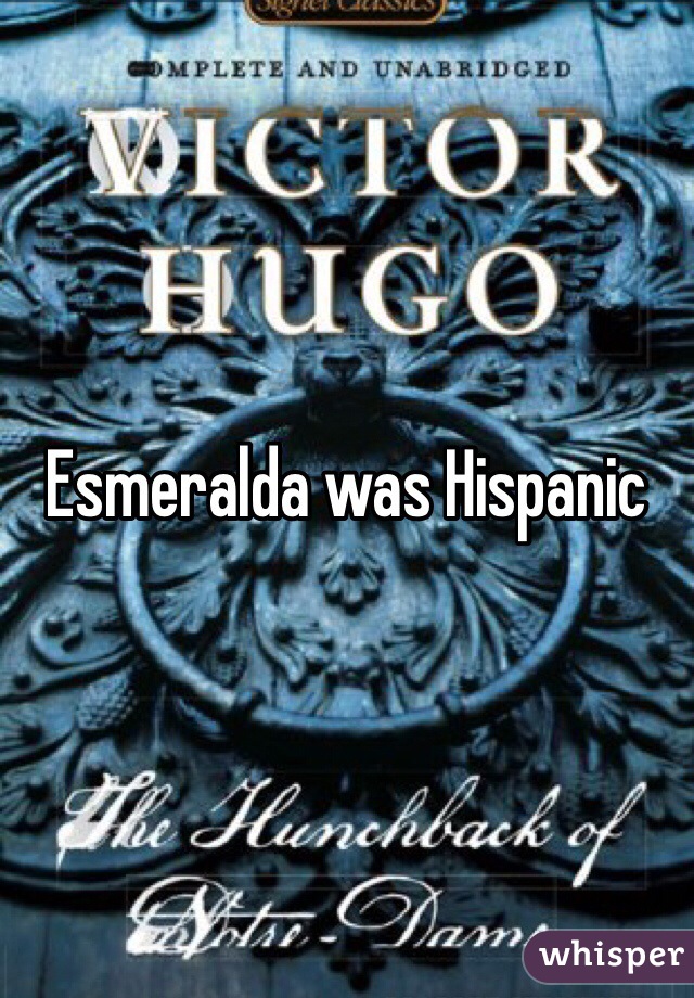 Esmeralda was Hispanic 