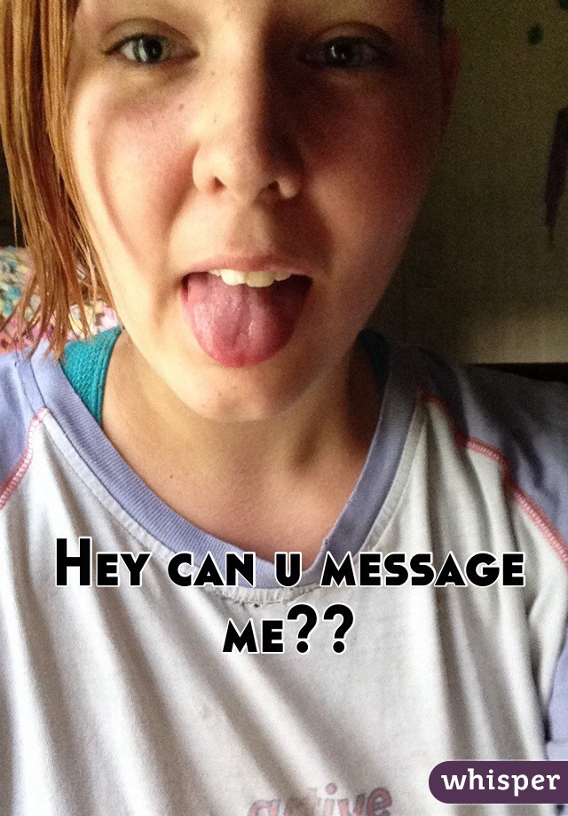 Hey can u message me??