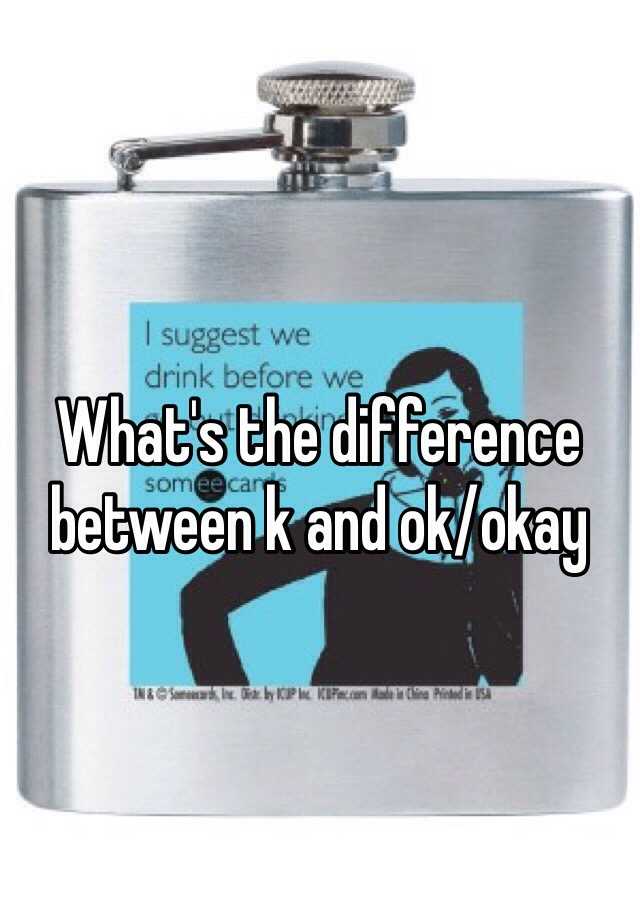 what-s-the-difference-between-k-and-ok-okay