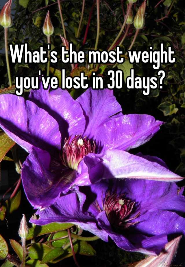 what-s-the-most-weight-you-ve-lost-in-30-days