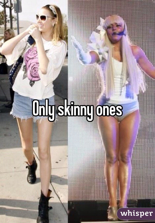 Only skinny ones