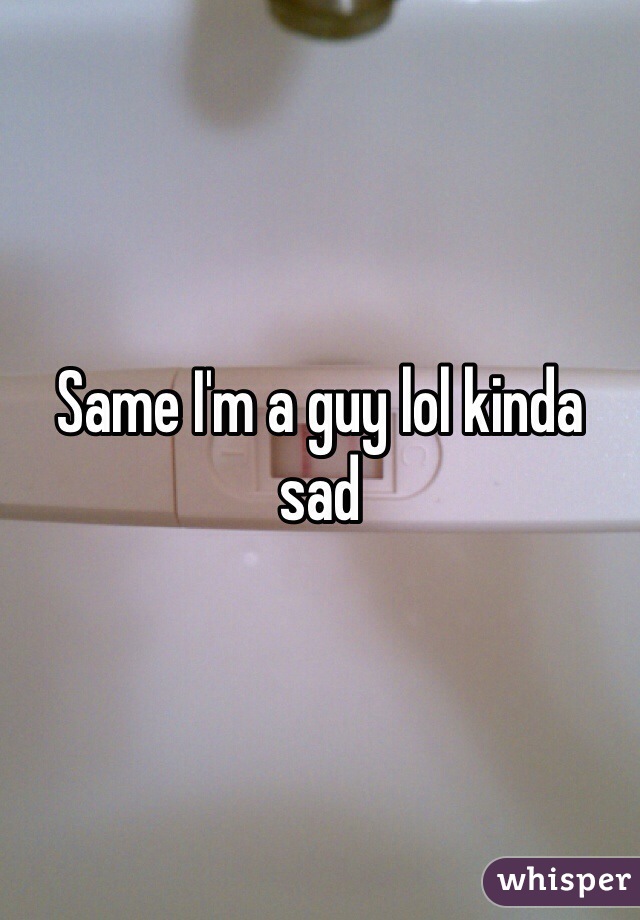 Same I'm a guy lol kinda sad