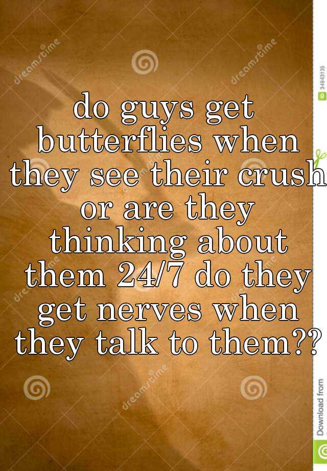 do-guys-get-butterflies-when-they-see-their-crush-or-are-they-thinking