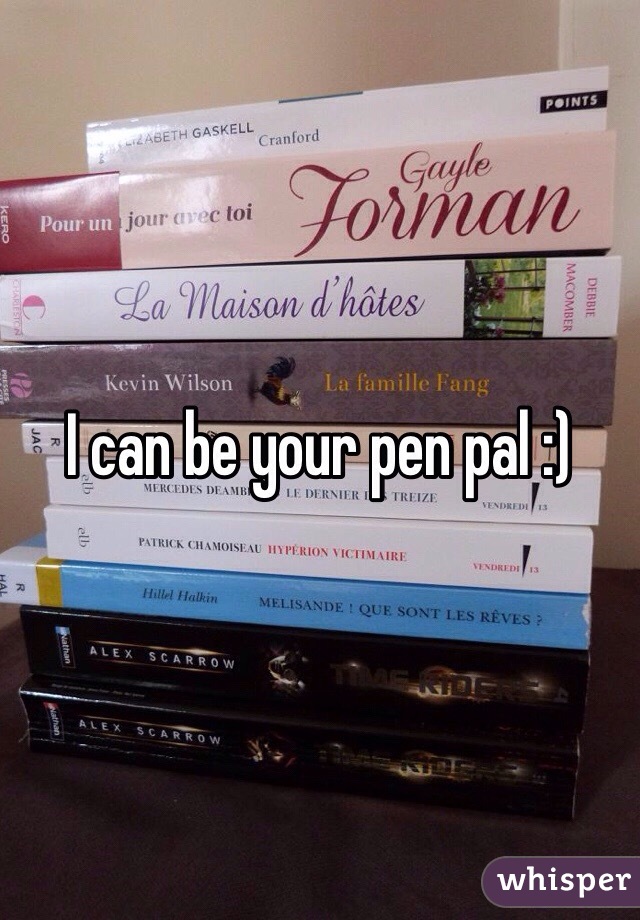 I can be your pen pal :)
