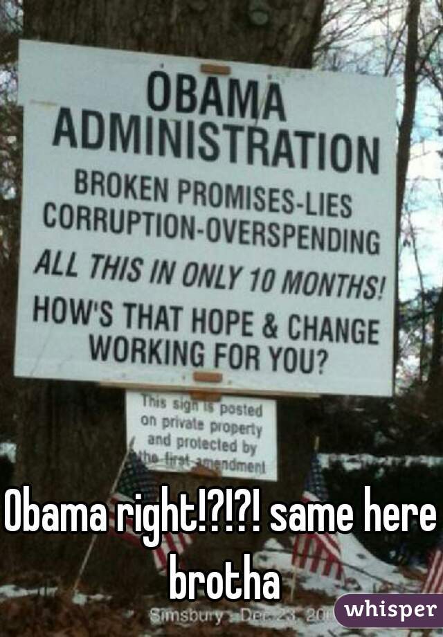 Obama right!?!?! same here brotha