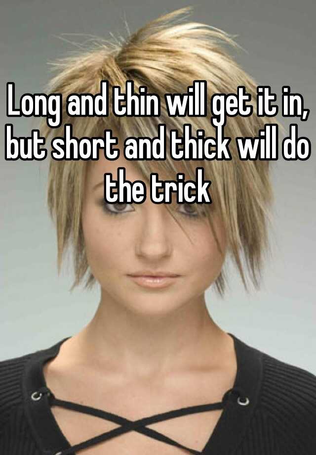 long-and-thin-will-get-it-in-but-short-and-thick-will-do-the-trick