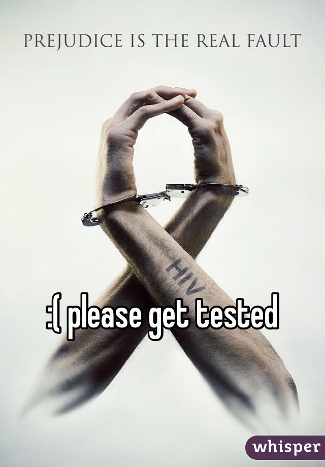 :( please get tested
