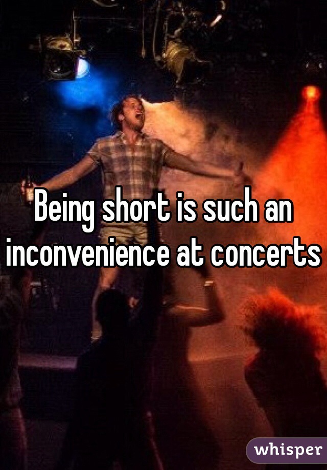 Being short is such an inconvenience at concerts 