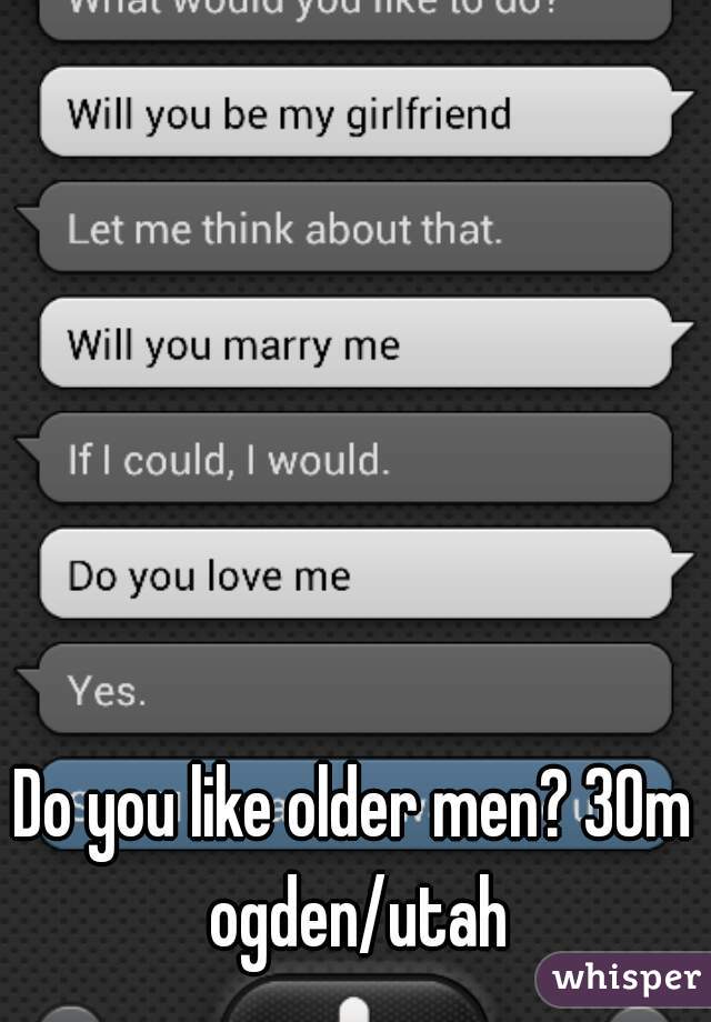 Do you like older men? 30m ogden/utah