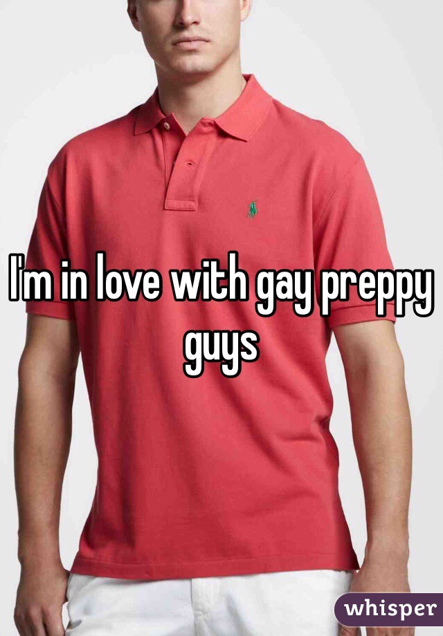 I'm in love with gay preppy guys