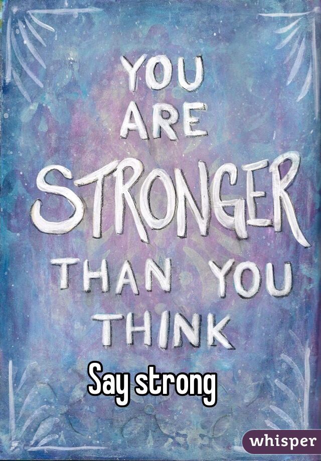 Say strong 