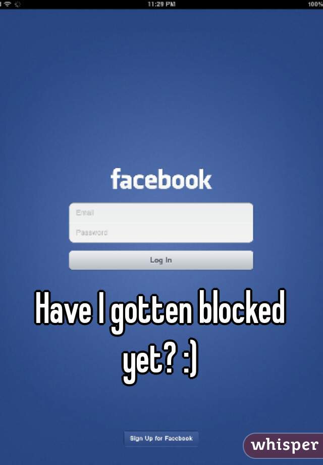 Have I gotten blocked 
yet? :) 