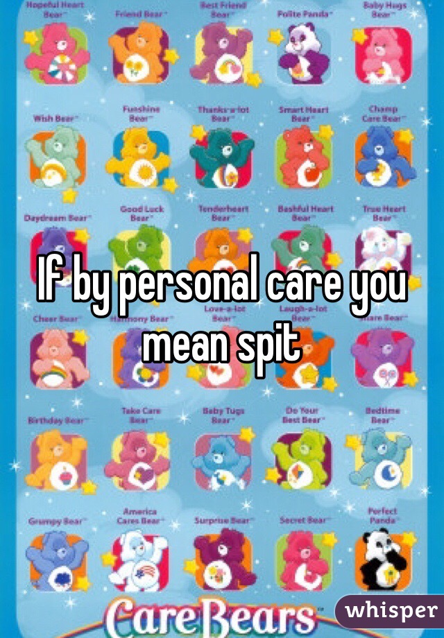 If by personal care you mean spit 