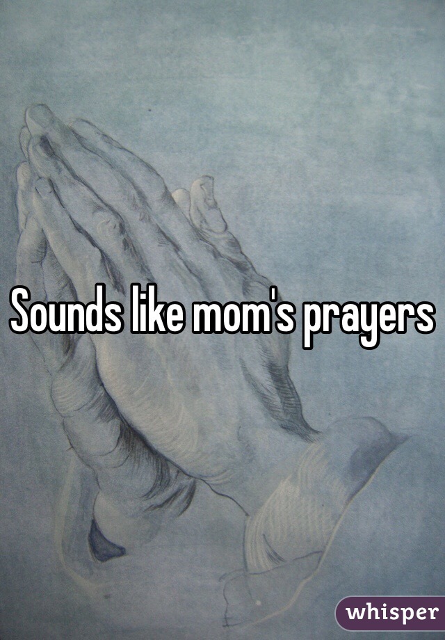 Sounds like mom's prayers 
