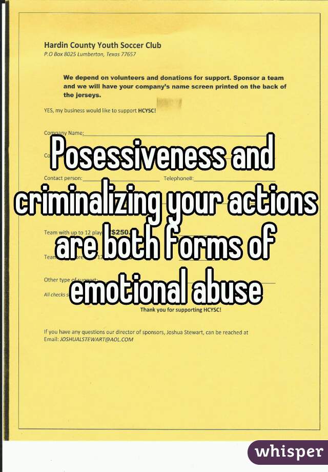 Posessiveness and criminalizing your actions are both forms of emotional abuse