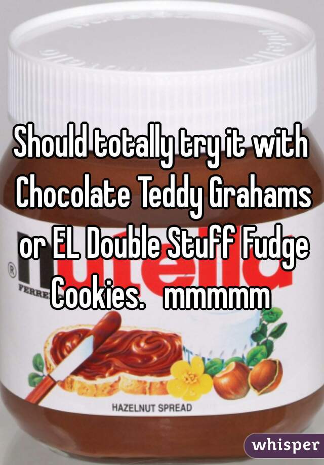 Should totally try it with Chocolate Teddy Grahams or EL Double Stuff Fudge Cookies.   mmmmm 