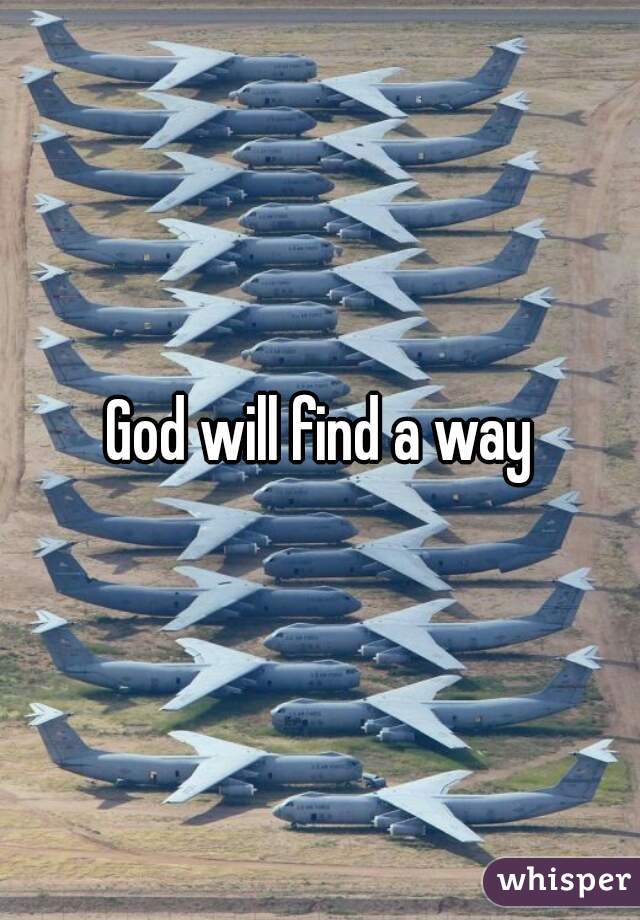 God will find a way
