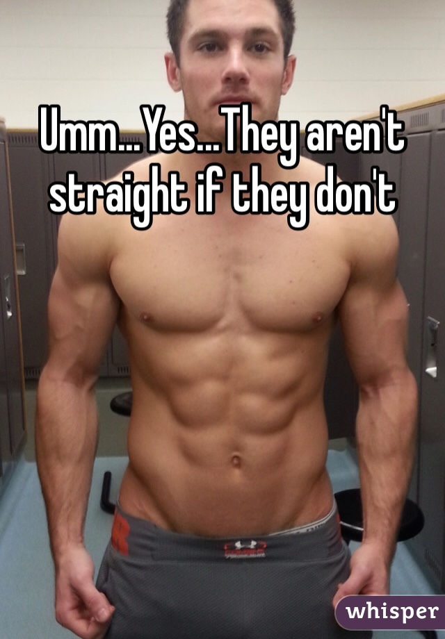 Umm...Yes...They aren't straight if they don't 
