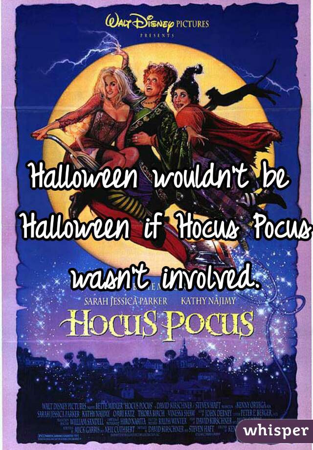 Halloween wouldn't be Halloween if Hocus Pocus wasn't involved.