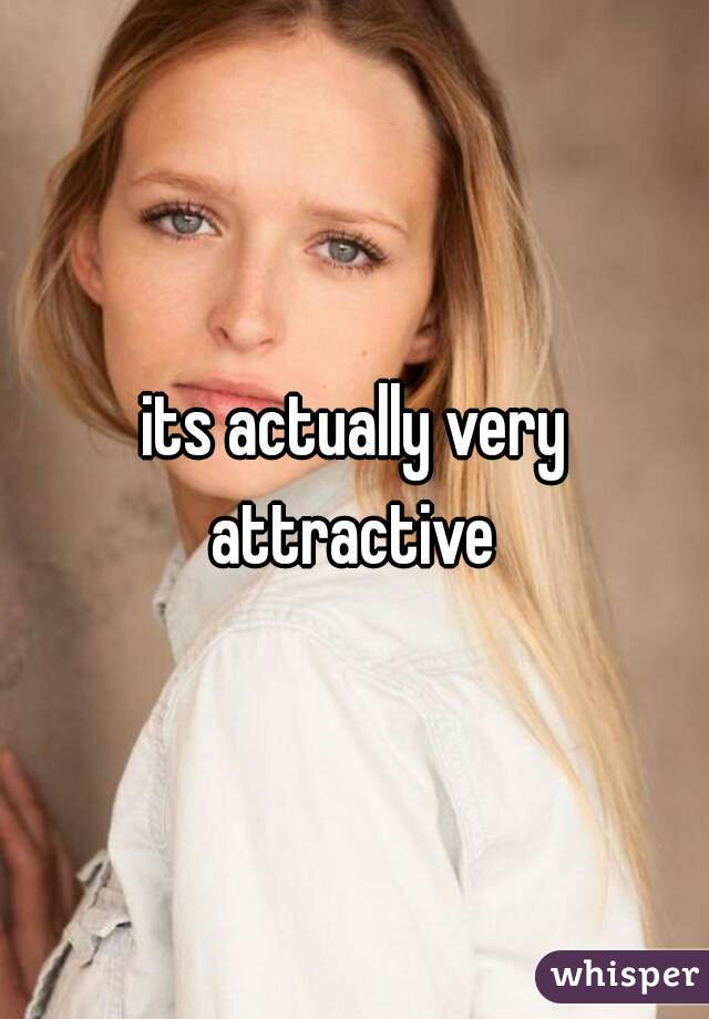 its actually very
 attractive 