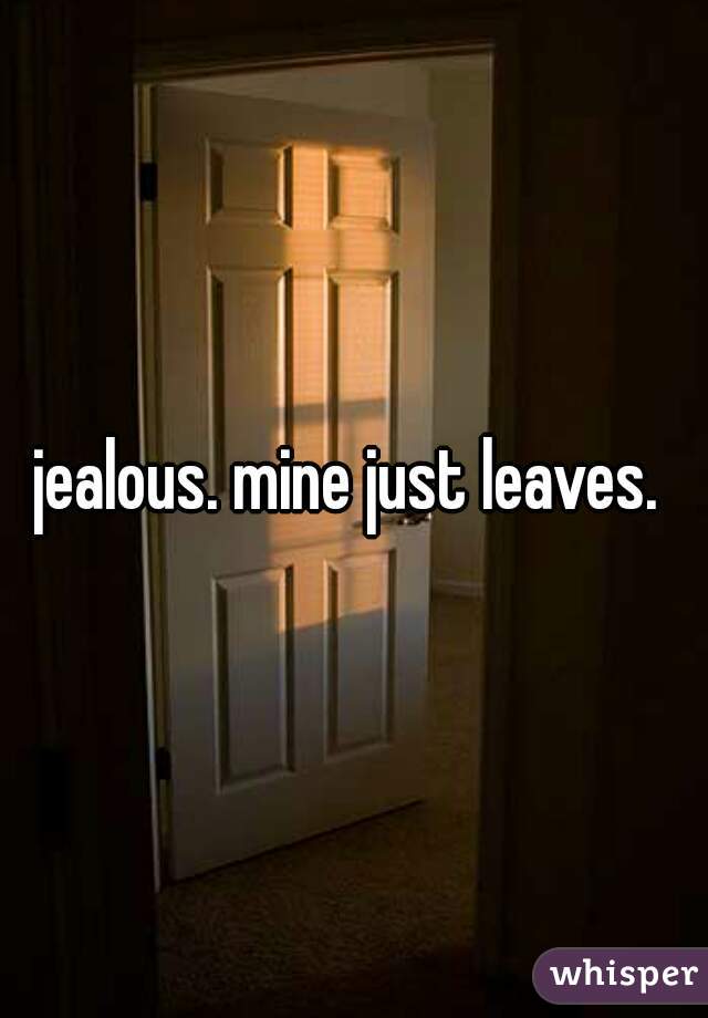 jealous. mine just leaves. 