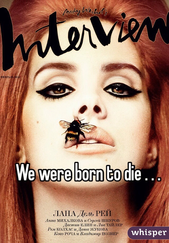 We were born to die . . . 