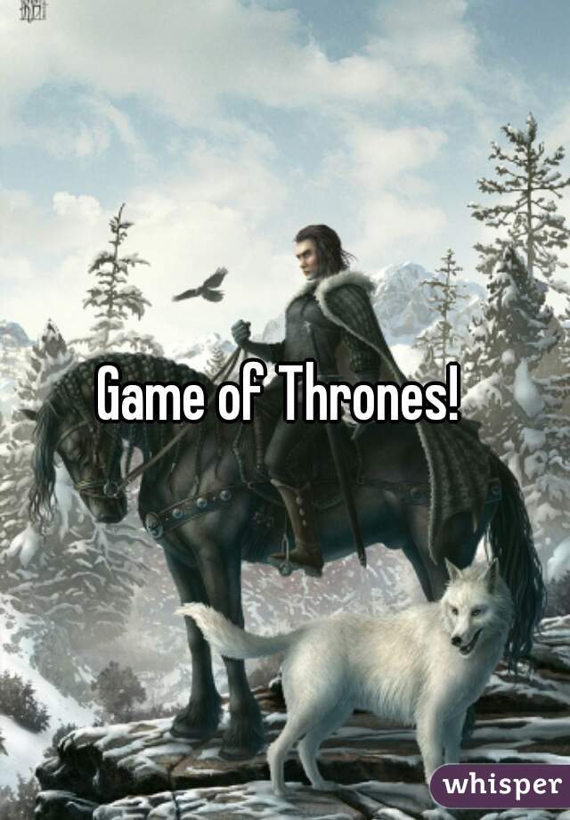 Game of Thrones! 