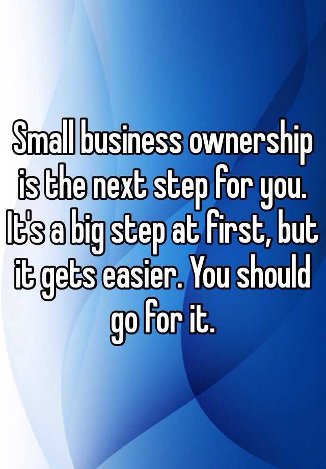 small-business-ownership-is-the-next-step-for-you-it-s-a-big-step-at