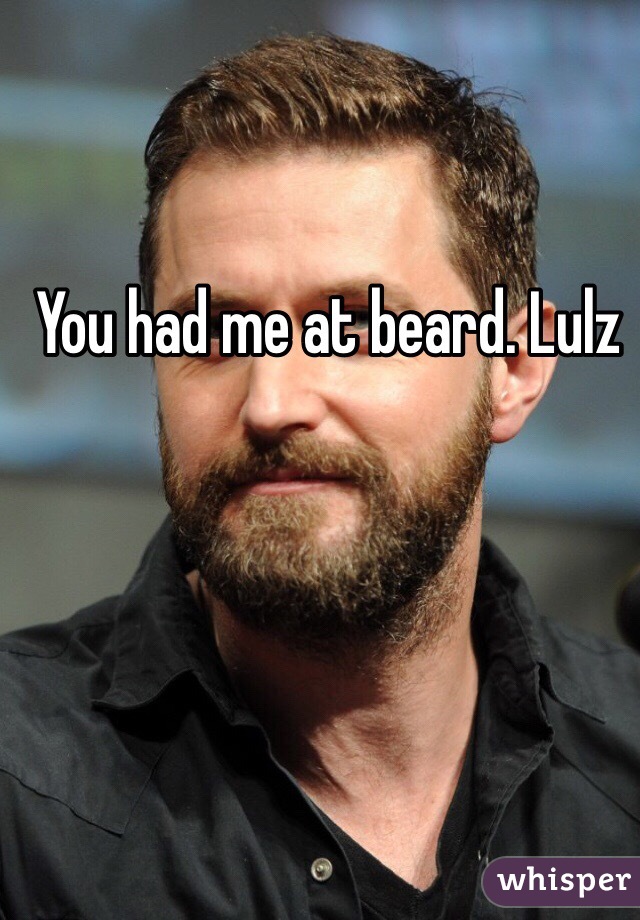 You had me at beard. Lulz