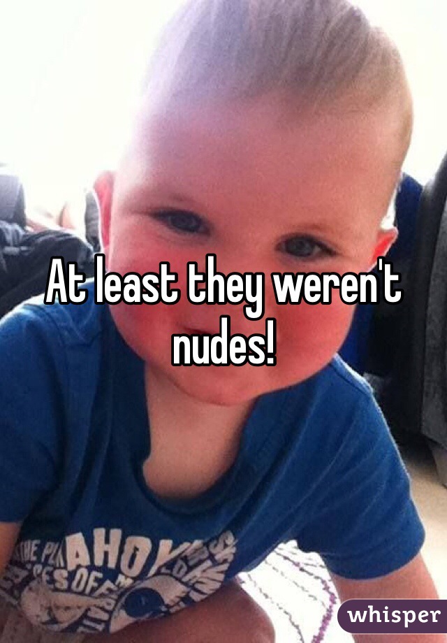 At least they weren't nudes!