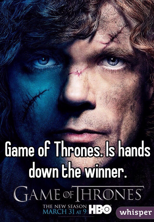 Game of Thrones. Is hands down the winner.