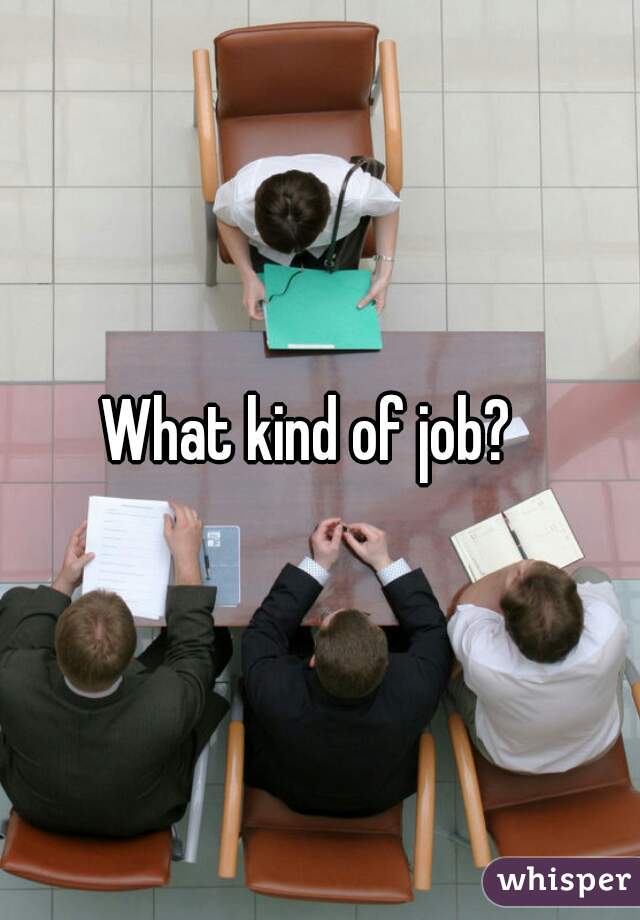 What kind of job?  