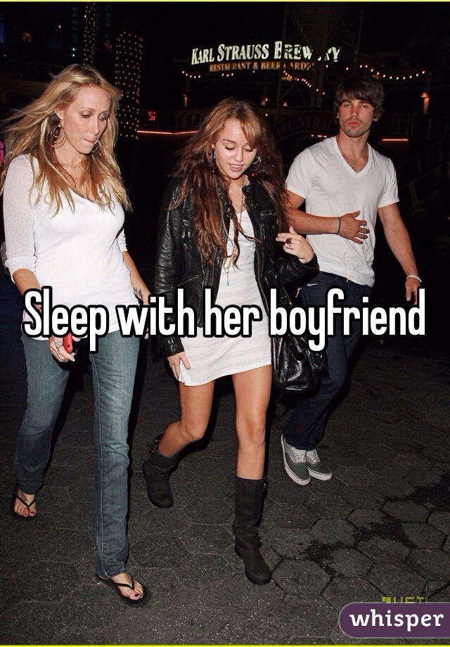 Sleep with her boyfriend