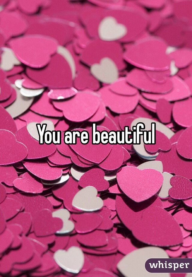 You are beautiful