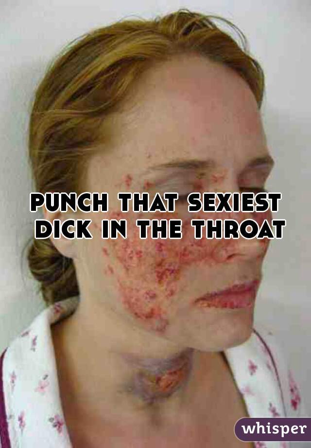 punch that sexiest dick in the throat