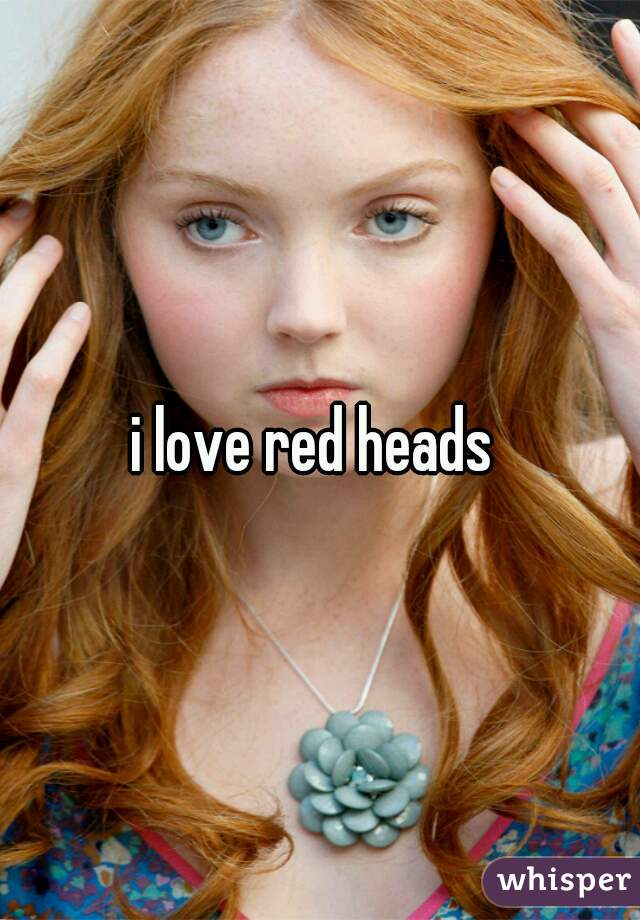 i love red heads 