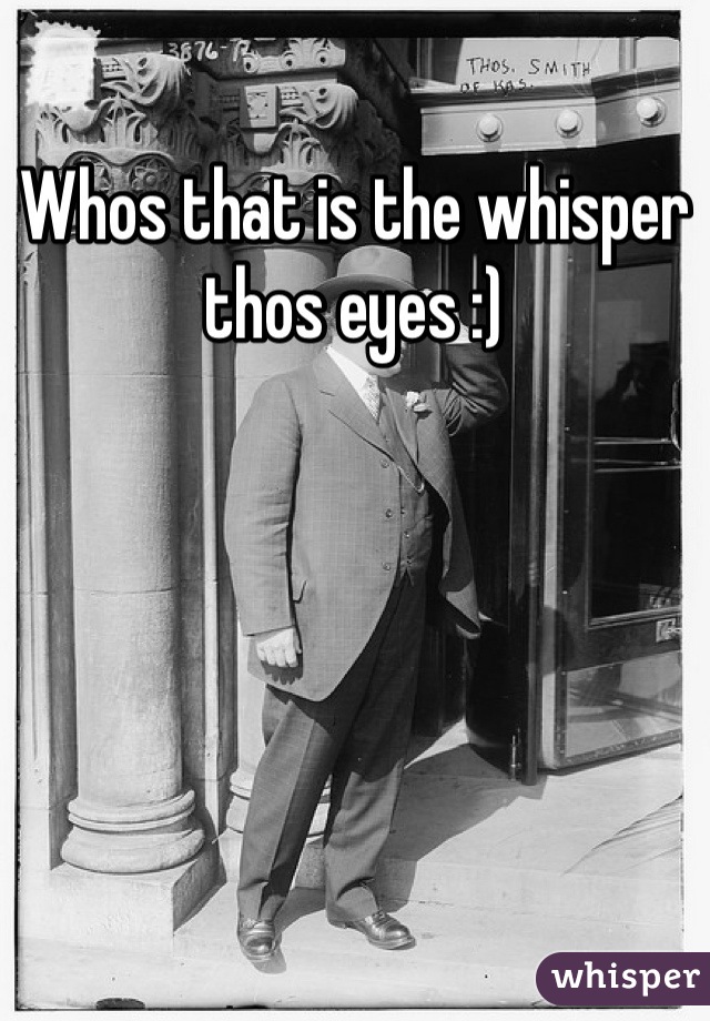 Whos that is the whisper thos eyes :)