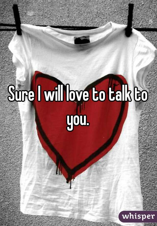 Sure I will love to talk to you. 