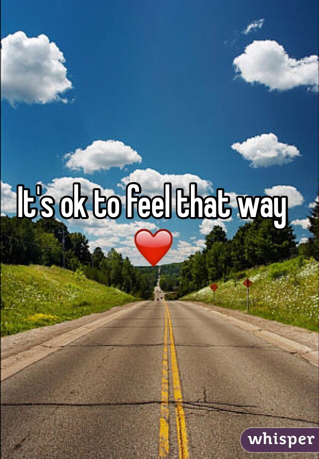 It's ok to feel that way ❤️