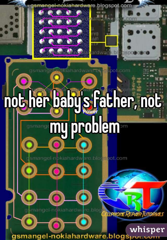 not her baby's father, not my problem