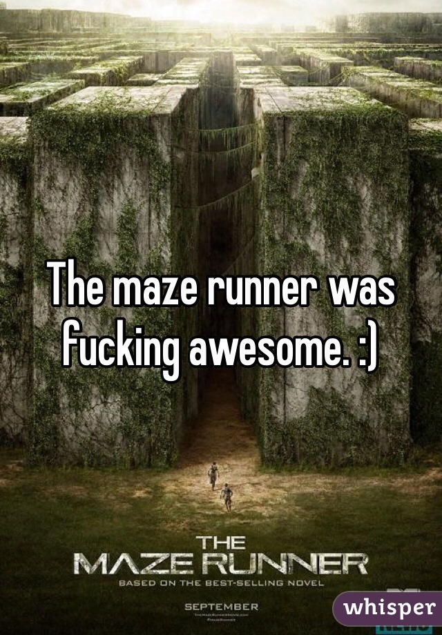 The maze runner was fucking awesome. :)
