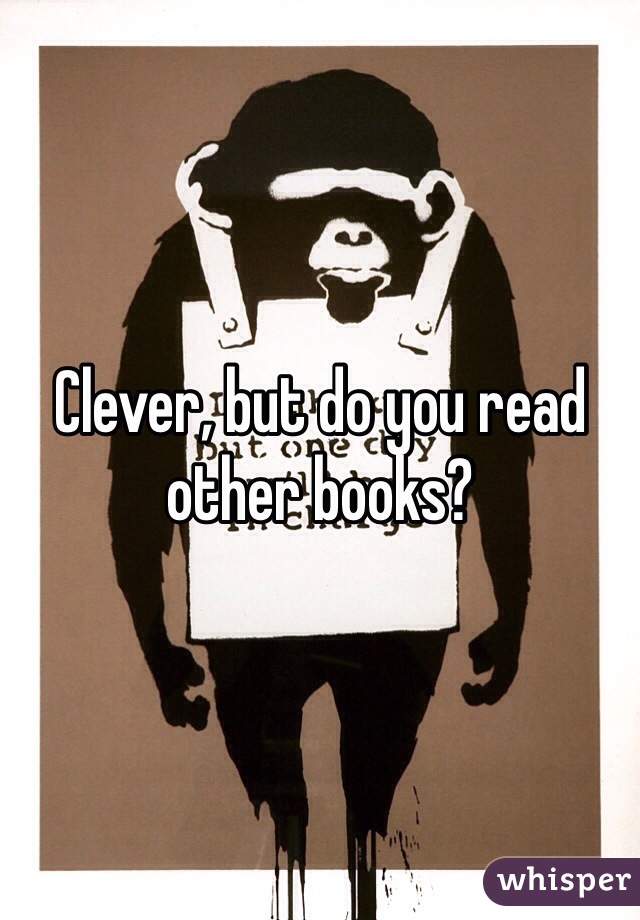 Clever, but do you read other books?