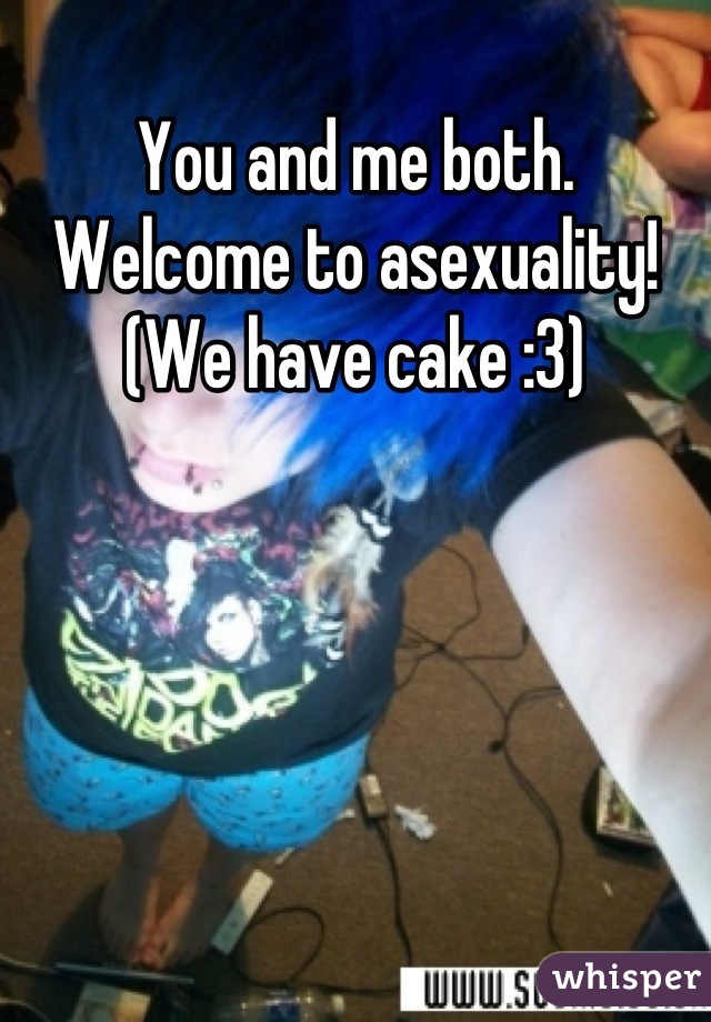 You and me both. Welcome to asexuality! (We have cake :3)