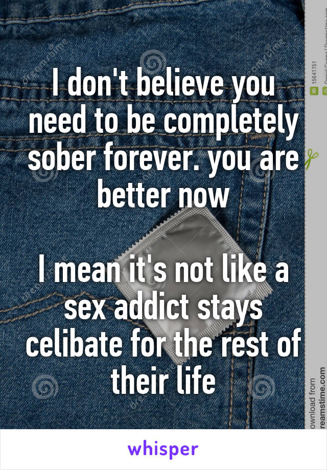 I don't believe you need to be completely sober forever. you are better now

I mean it's not like a sex addict stays celibate for the rest of their life