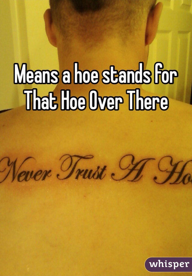 Means a hoe stands for That Hoe Over There
