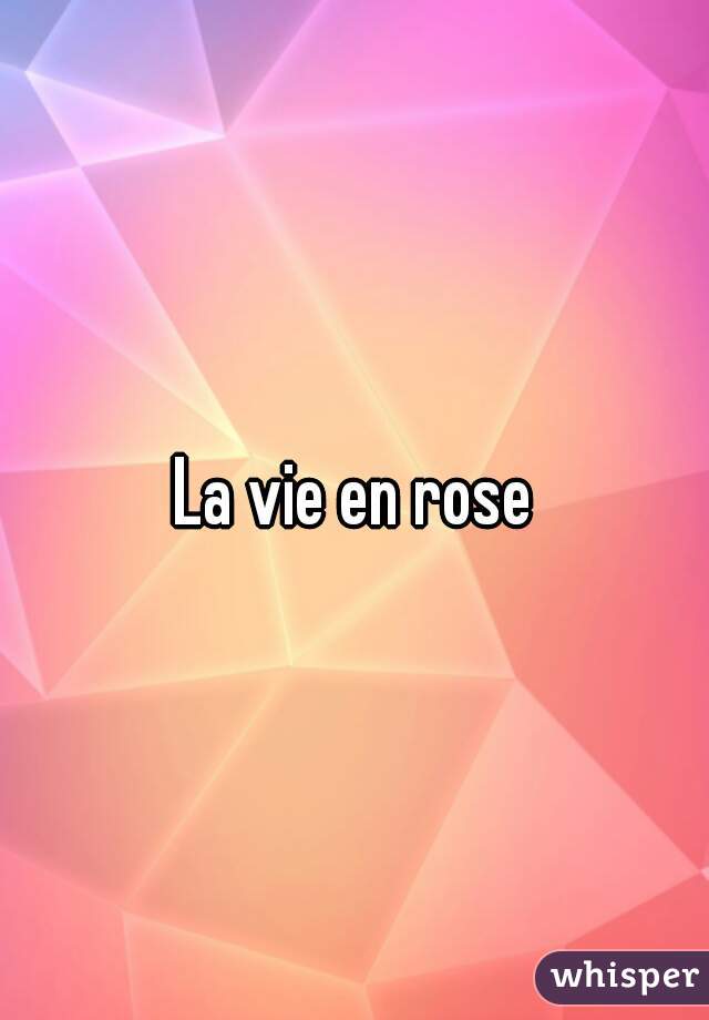 La vie en rose